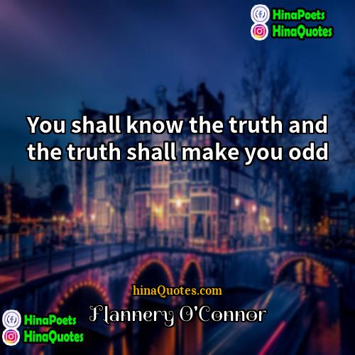 Flannery OConnor Quotes | You shall know the truth and the